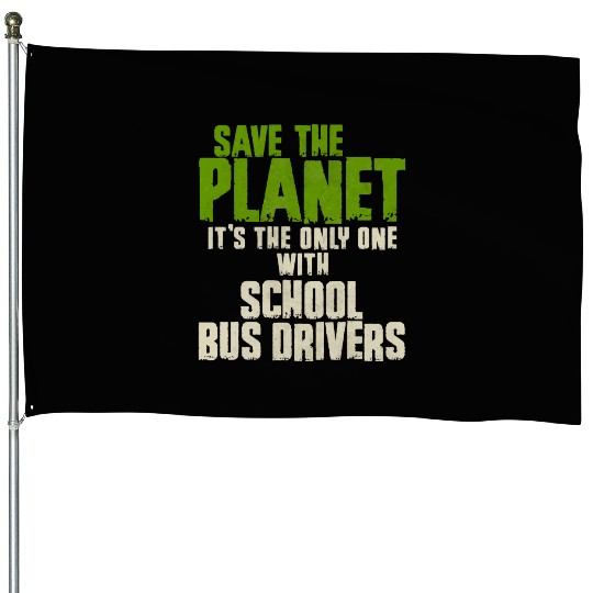 Save The Planet School Bus Driver House Flags