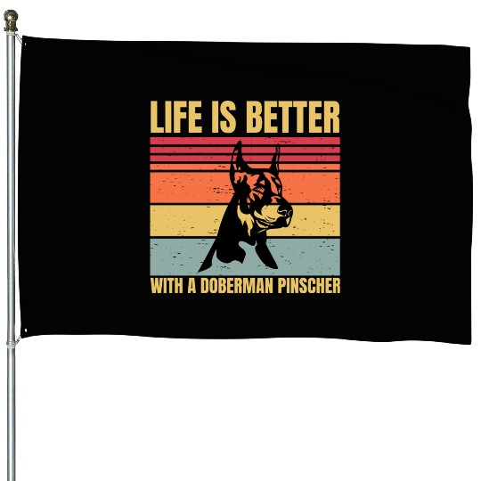 life is better with a doberman pinscher House Flags