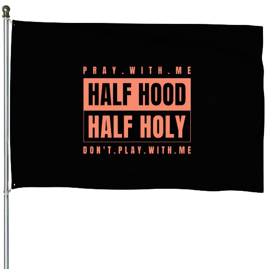 Half Hood Half Holy - Pray With Me Don'T Play House Flags