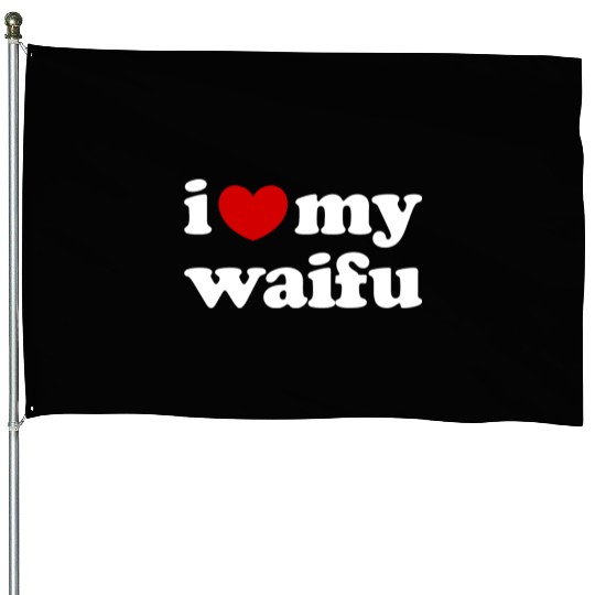 I Love My Waifu I Heart My Waifu House Flags