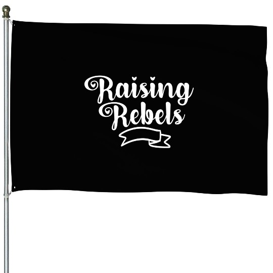 Raising Rebels House Flags