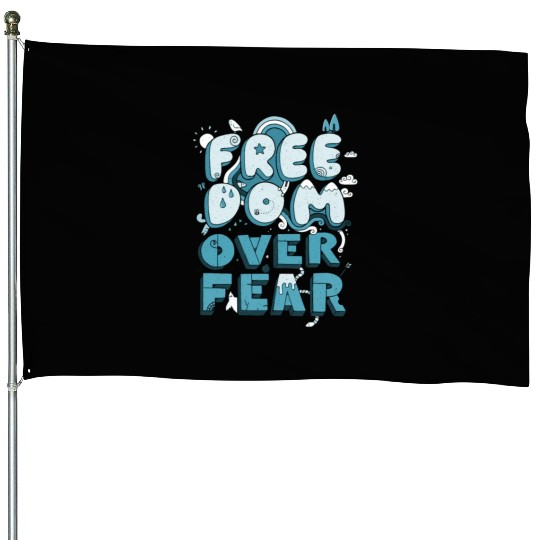 Freedom over fear - Love Peace House Flags