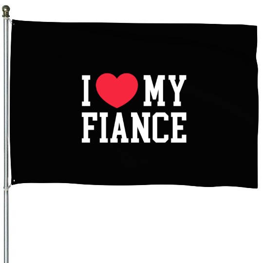 I Love My Fiance House Flags