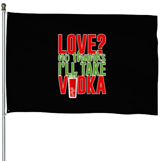 Love, No Thanks, I'll Take Vodka 2 House Flags