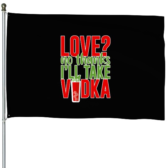 Love, No Thanks, I'll Take Vodka 2 House Flags