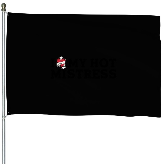 I Love My Hot Mistress - I Heart My Mistress House Flags