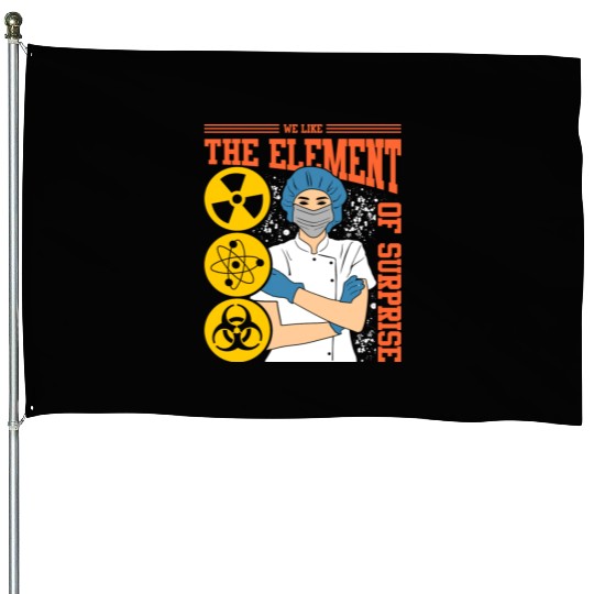 We Like The Element Of Surprise House Flags