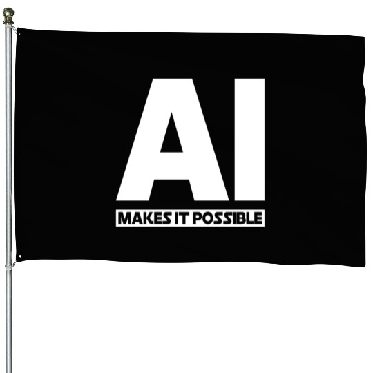 AI Makes It Possible - Ai Artificial Intelligence House Flags