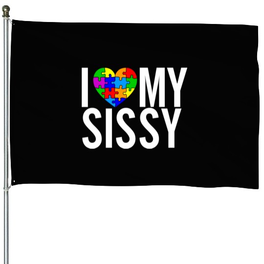 I Love My Sissy House Flags