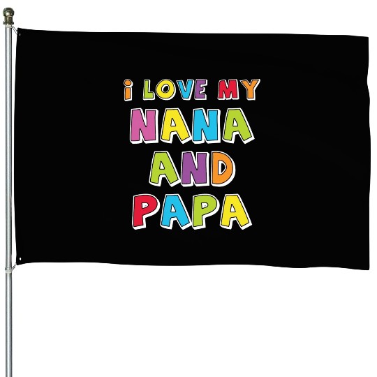 I Love My Nana And Papa House Flags