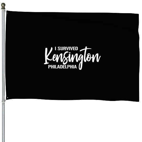 I Survived Kensington Philadelphia Pennsylvania House Flags