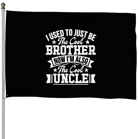 I Used To Just Be The Cool Brother Now I m Also House Flags