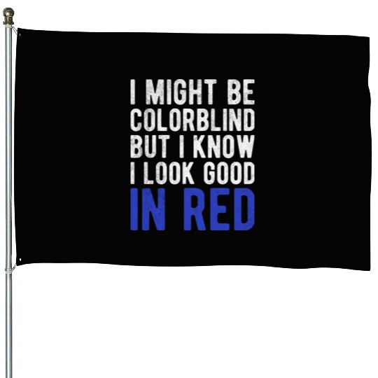 Funny Sayings Cool I Might Be Colorblind But I House Flags