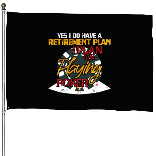 Yes I Do Have A Retirement Plan On Playing Poker C House Flags