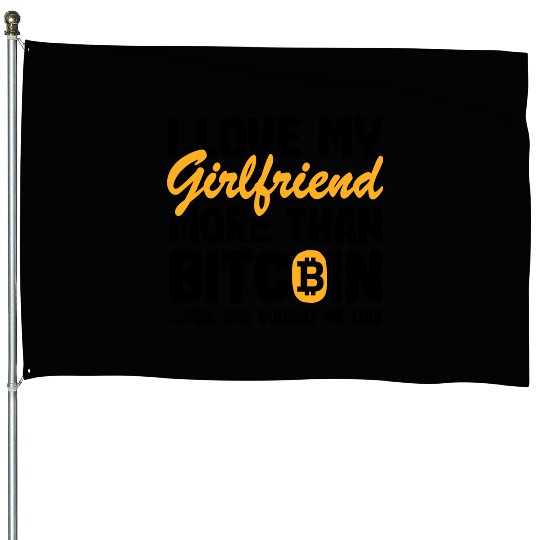 I Love My Girlfriend Funny Bitcoin Btc Quote House Flags
