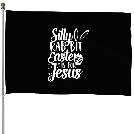Silly Rabbit Easter Is For Jesus House Flags