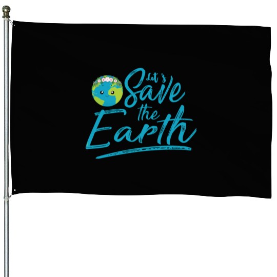 Earth Day Let S Save The Earth House Flags