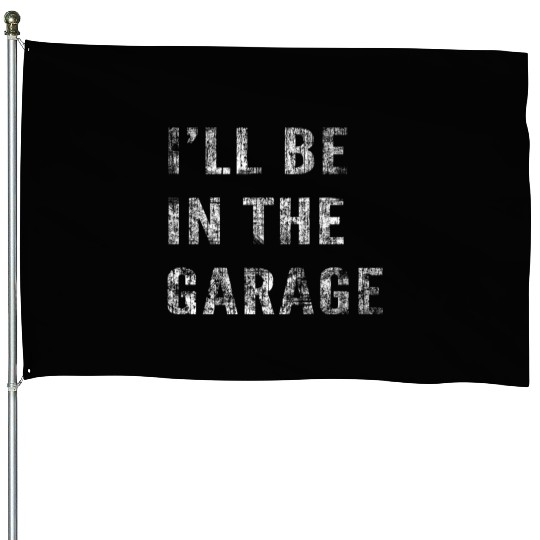 Funny Car Guy, Mechanic, I'll Be In The Garage House Flags