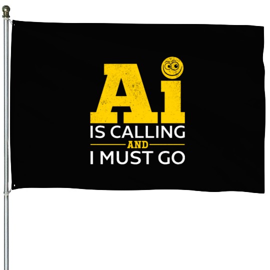 Artificial Intelligence - AI Is Calling And I Must House Flags