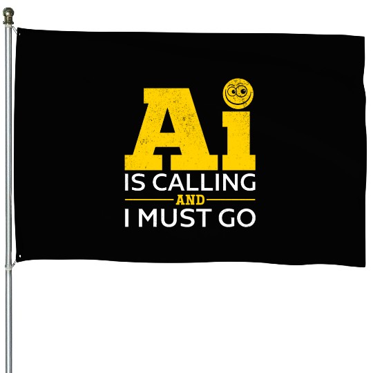 Artificial Intelligence - AI Is Calling And I Must House Flags
