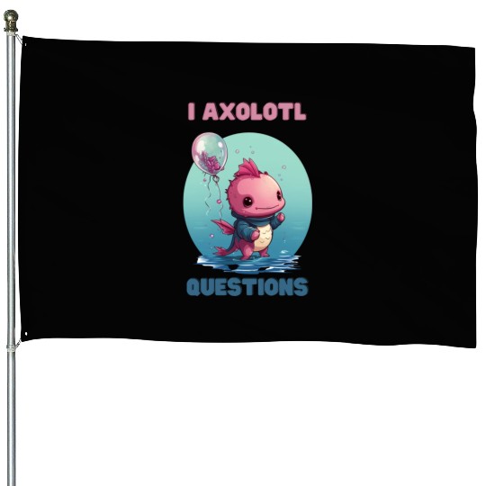 I Axolotl Questions Cute Axolotl Kawaii House Flags