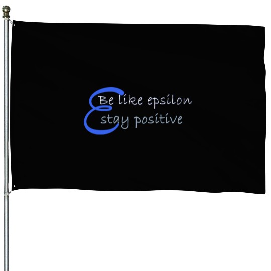 Like Epsilon Stay Positive Funny Math And Calculus House Flags