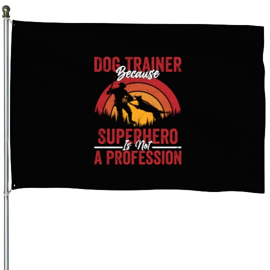 Dog Trainer Because Superhero Is Not A Profession House Flags