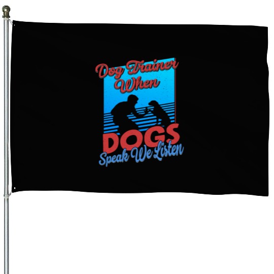 Dog Trainer When Dogs Speak We Listen Training Job House Flags