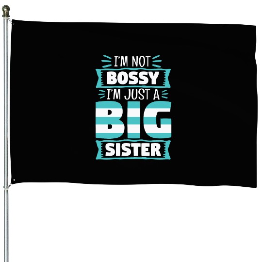 I'm Not Bossy I'm Just A Big Sister House Flags