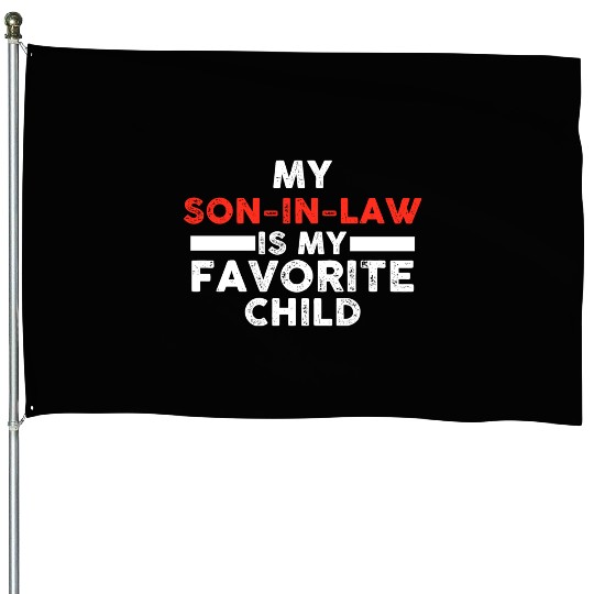 My Son In Law Is My Favorite Child House Flags