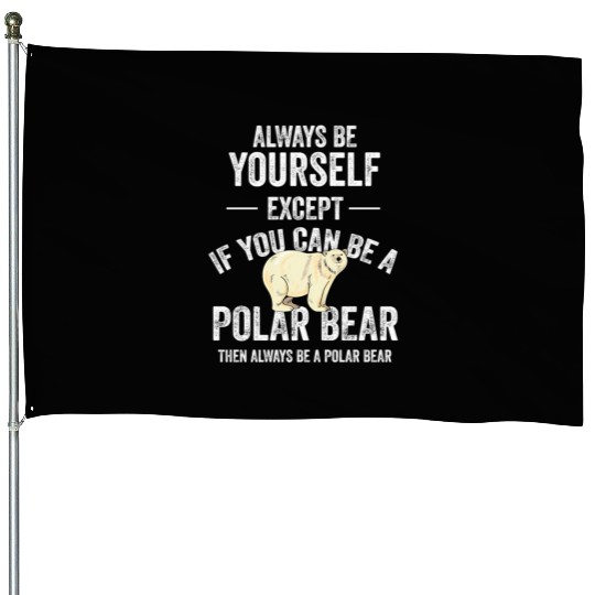 Be A Polar Bear Polar Bear Zookeeper Animal House Flags