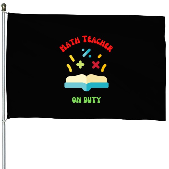 Math Teacher on Duty House Flags