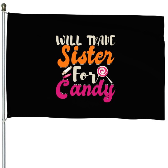 Will Trade Sister For Candy House Flags