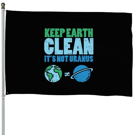 Keep The Earth Clean Its Not Uranusrecycledrecycli House Flags