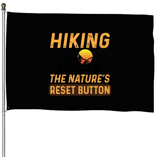 Hiking The Natures Reset Button Summer Hiking House Flags