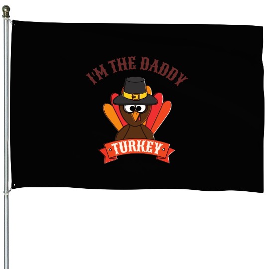 I m The Daddy Turkey House Flags