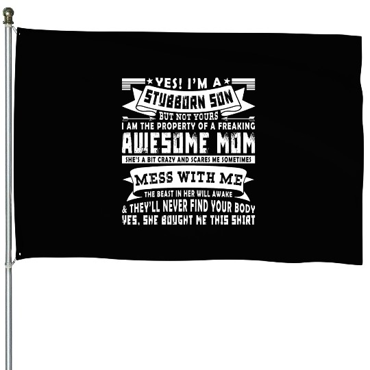 I m A Stubborn Son But Not Yours House Flags