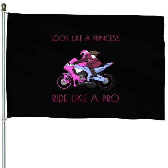 Look Like A Princess Ride Like A Pro Motorcycle House Flags