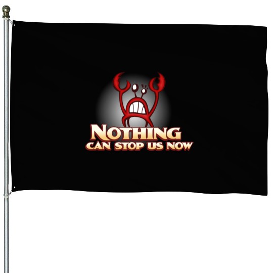 Nothing Can Stop Us Now Crab House Flags