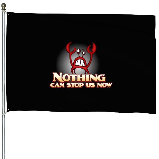 Nothing Can Stop Us Now Crab House Flags