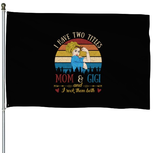 I Have Two Titles Mom And Gigi Mother s Day House Flags