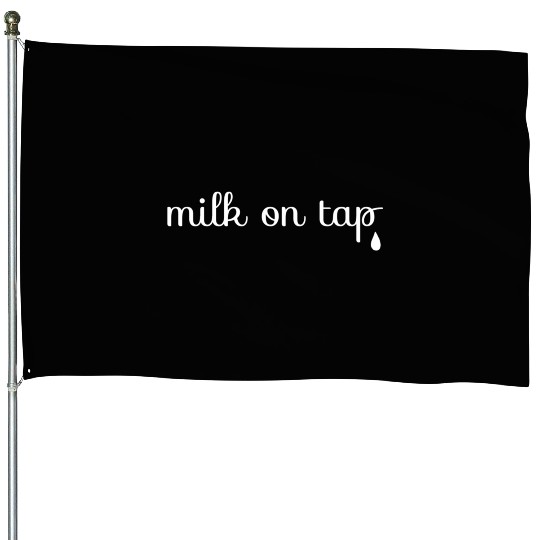 Milk On Tap Normalize Breastfeeding Mom Mama House Flags