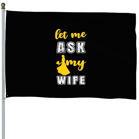 Let me ask my wife House Flags