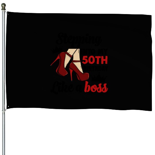 Stepping Into My 50Th Birthday Like A Boss House Flags