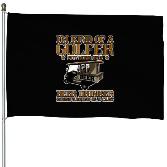 I'm Kind Of A Golfer But More Of A Beer Drinker 2 House Flags