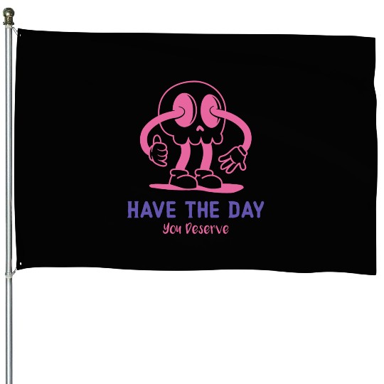 Have The Day You Deserve, cute skull, sarcastic House Flags