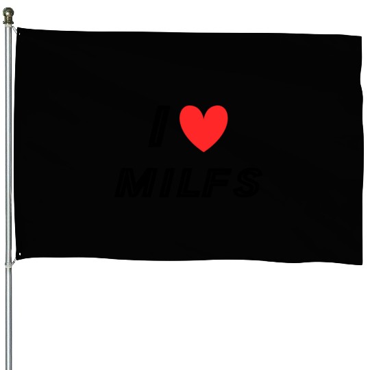 I Love Milfs House Flags