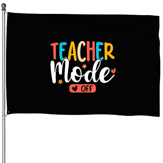 Teacher Mode Off Summer Last Day Of School Funny House Flags