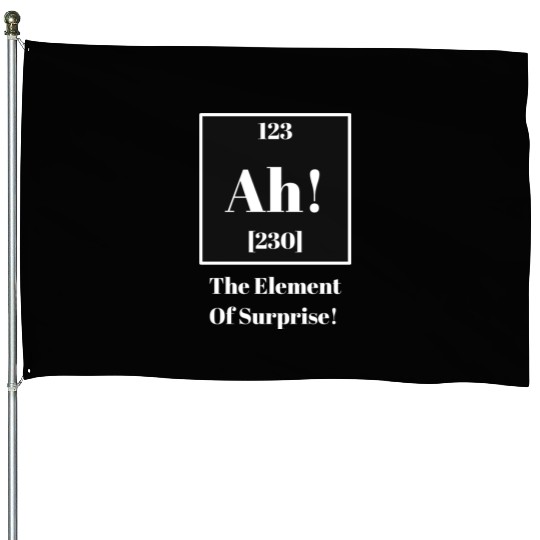 The Element Of Surprise House Flags