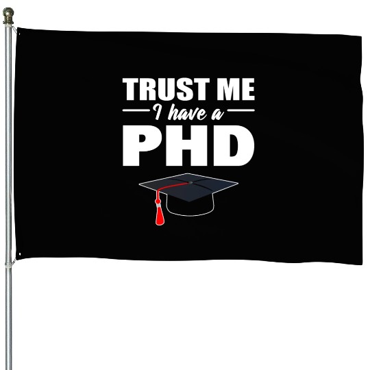 Trust Me I Have A PhD Doctor Of Philosophy House Flags